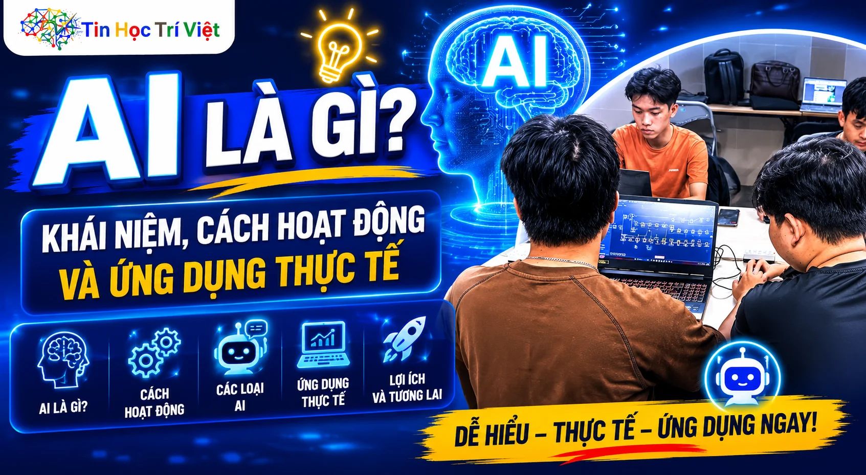 AI Là Gì? Khái Niệm, Cách Hoạt Động Và Ứng Dụng Thực Tế