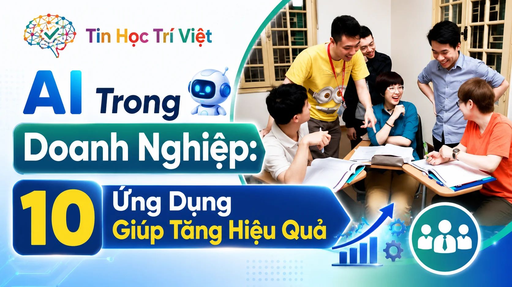 AI Trong Doanh Nghiệp: 10 Ứng Dụng Giúp Tăng Hiệu Quả